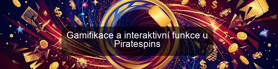 Gamifikace a interaktivní funkce u Piratespins Gamifikace a interaktivní funkce u Piratespins